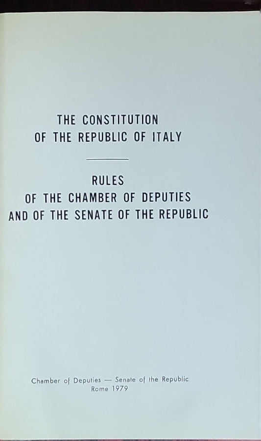 The Constitution of the Republic of Italy; Rules of the Chamber of Deputies, and of the Senate of the Republic: (chamber of deputies' rules and senate rules)