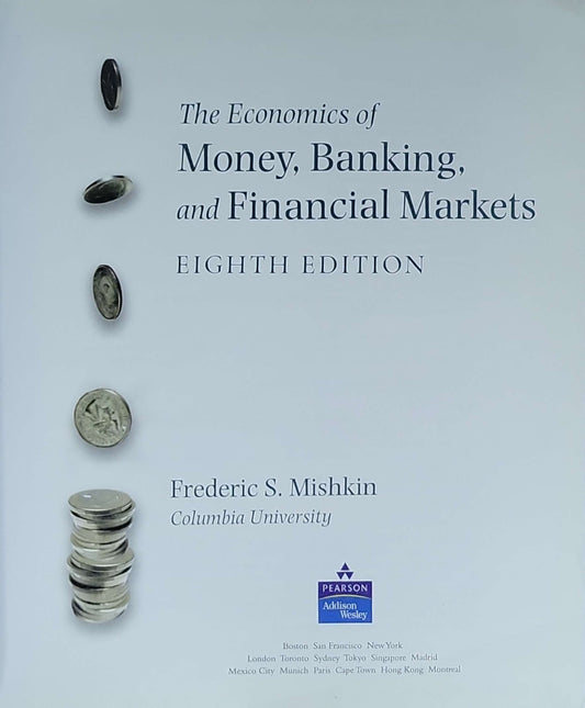 The Economics of Money, Banking, and Financial Markets: Eighth Edition