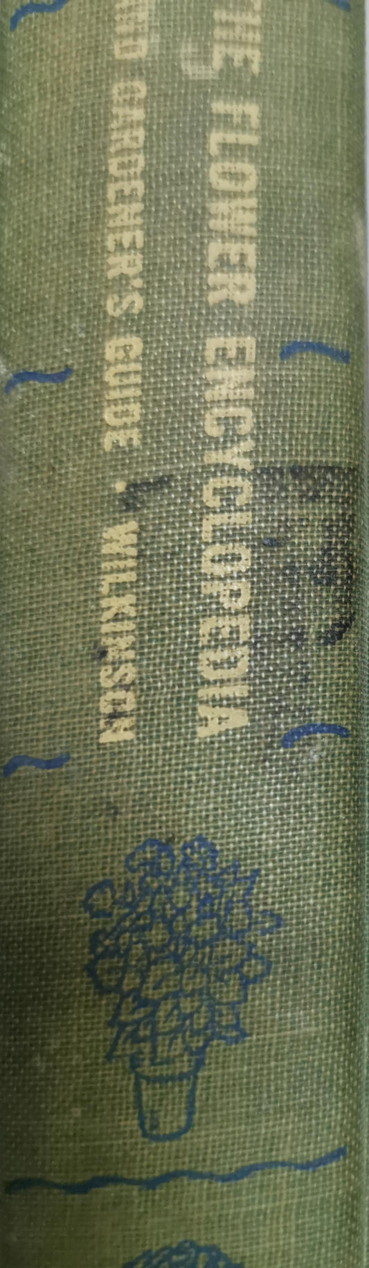 The Flower Encyclopedia and Gardener's Guide By Albert E. Wilkinson