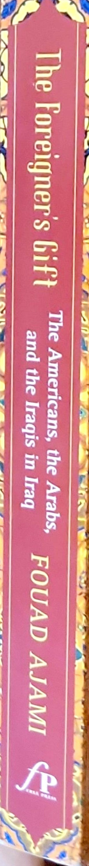 The Foreigners' Gift: The Americans, the Arabs, and the Iraqis in Iraq