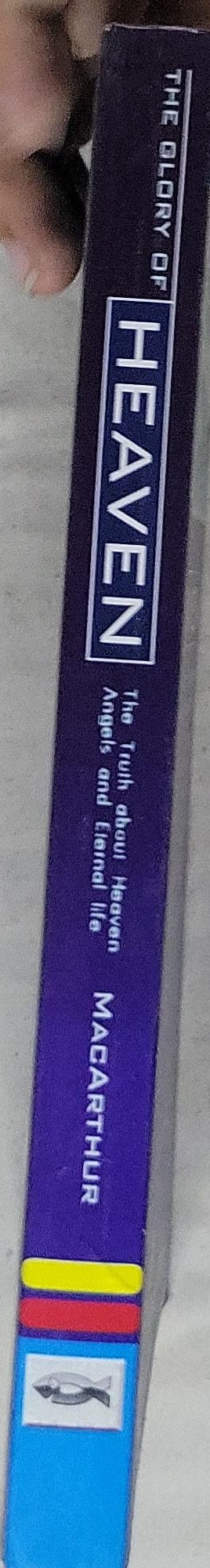 The Glory of Heaven: The Truth about Heaven, Angels and Eternal Life