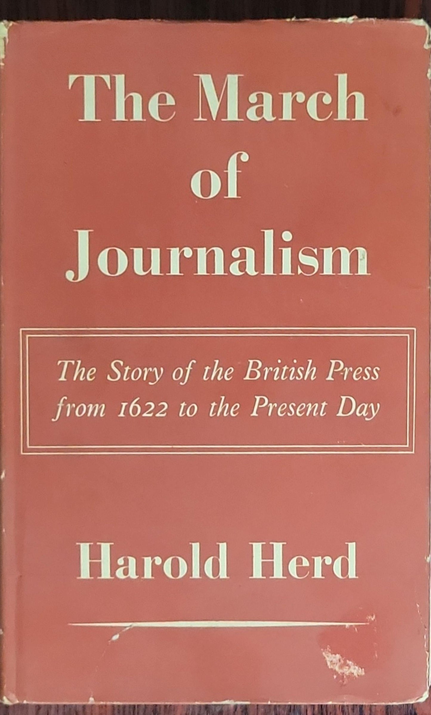 The March of Journalism: The Story of the British Press from 1622 to the Present Day
