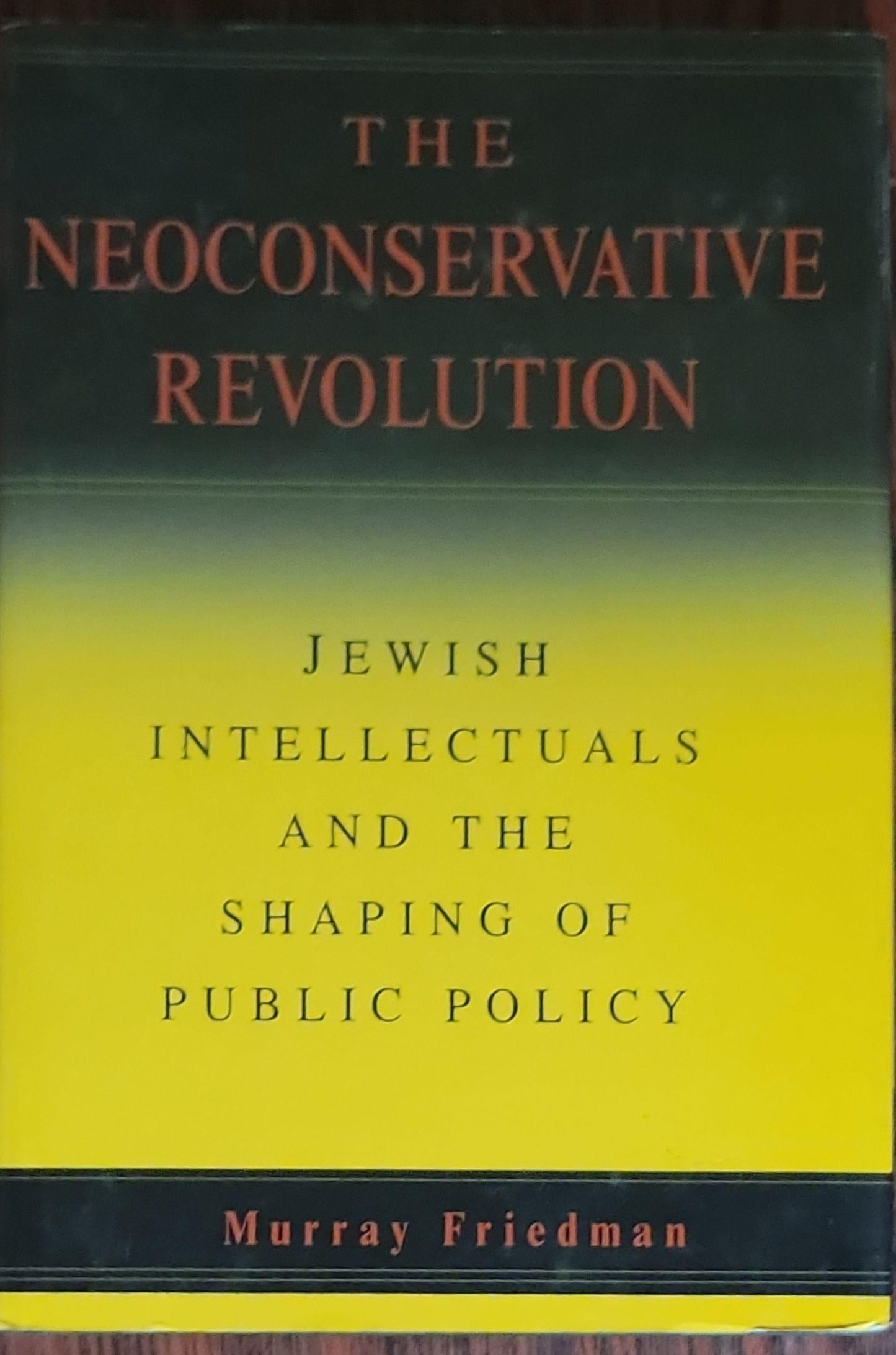 The Neoconservative Revolution: Jewish Intellectuals and the Shaping of Public Policy