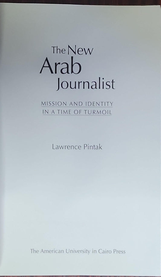 The New Arab Journalist: Mission and Identity in a Time of Turmoil