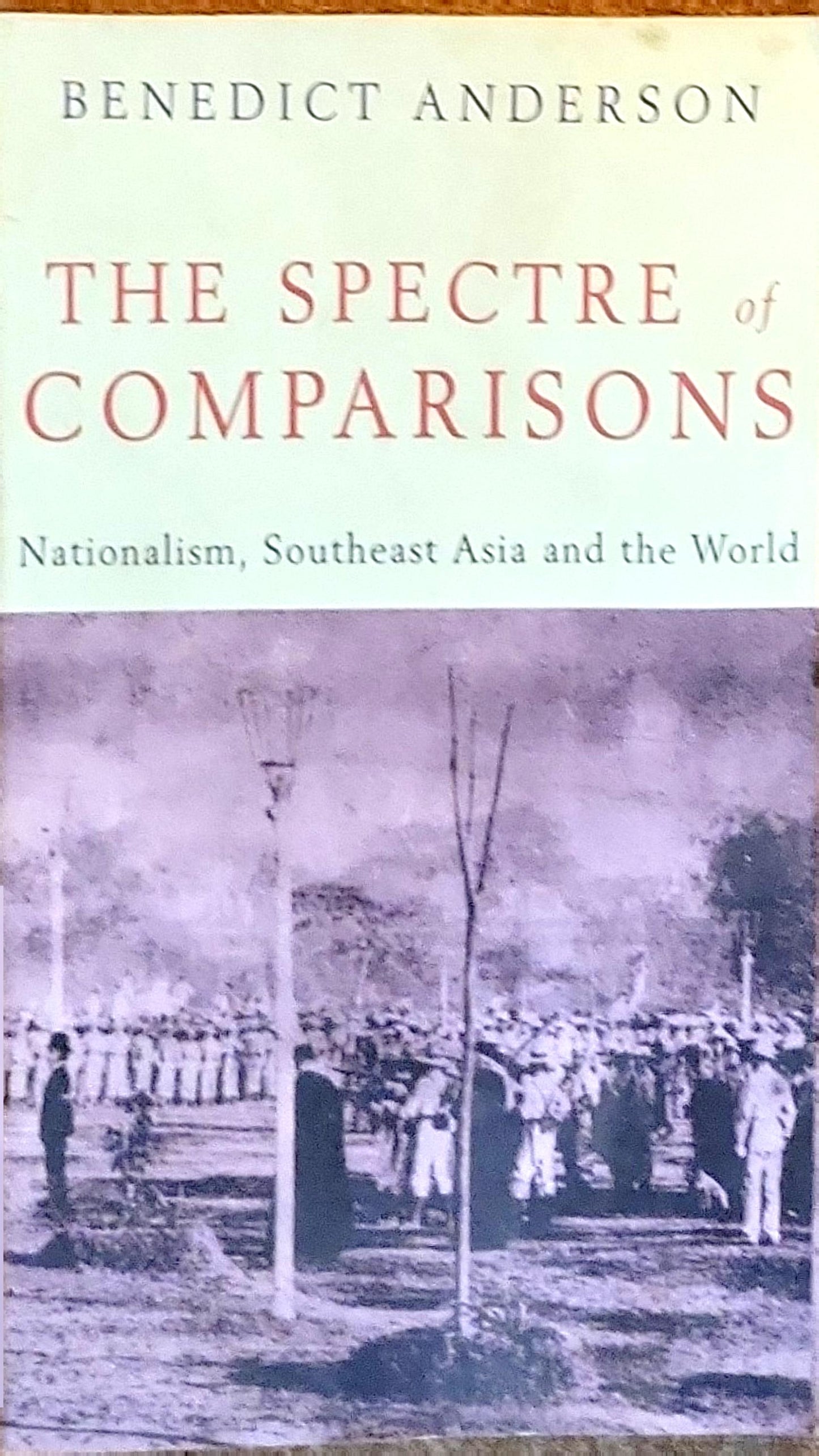 The Spectre of Comparisons: Nationalism, Southeast Asia and the World