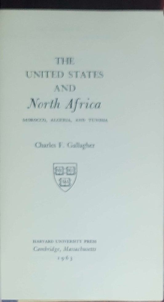 The United States and North Africa: Morocco, Algeria, and Tunisia: (American Foreign Policy Library; Harvard University Press, Cambridge, 1963)