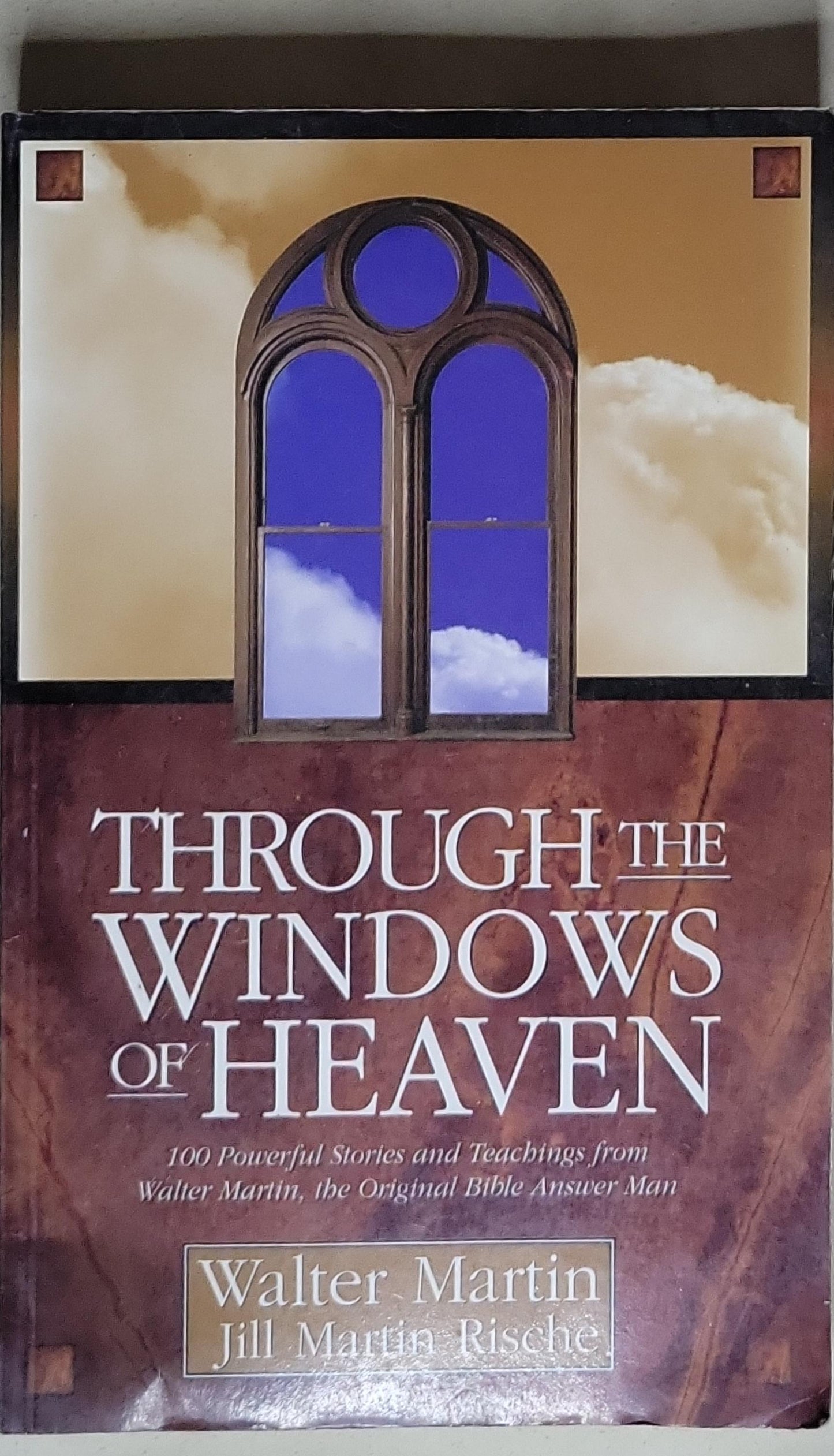 Through the Windows of Heaven: 100 Powerful Stories and Teachings from Walter Martin, the Original Bible Answer Man