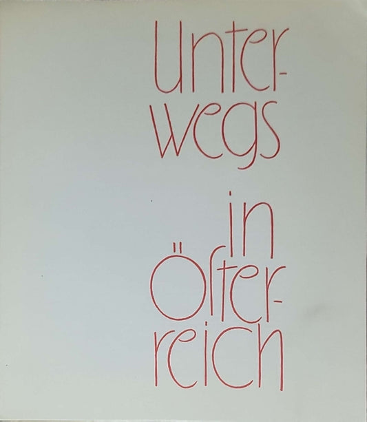 Unterwegs in Österreich: Unterwegs in Österreich – eine bunte Bilderfolge von den Verlockungen zum Reisen in Österreich