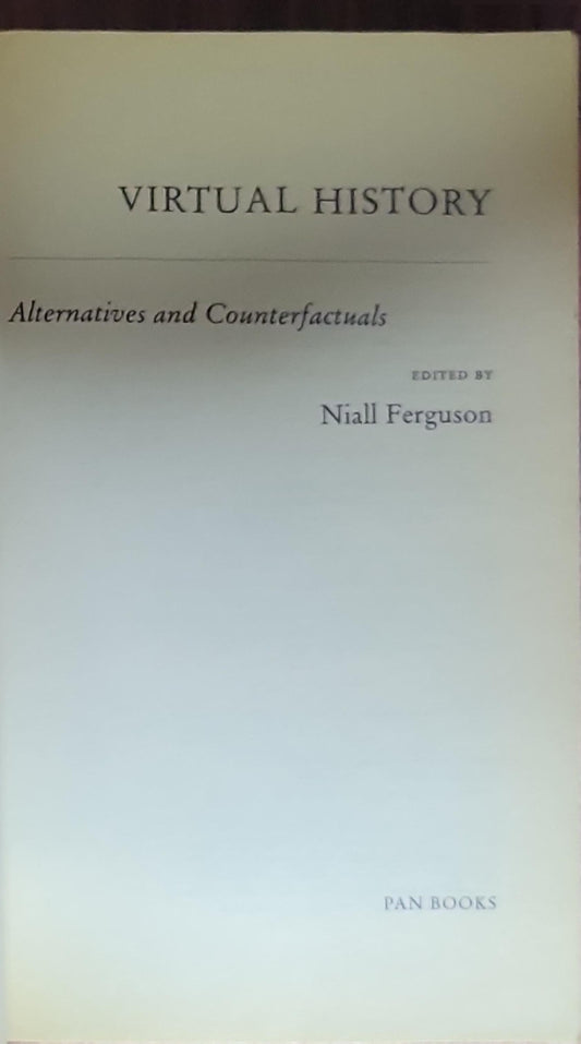 VIRTUAL HISTORY: Alternatives and Counterfactuals