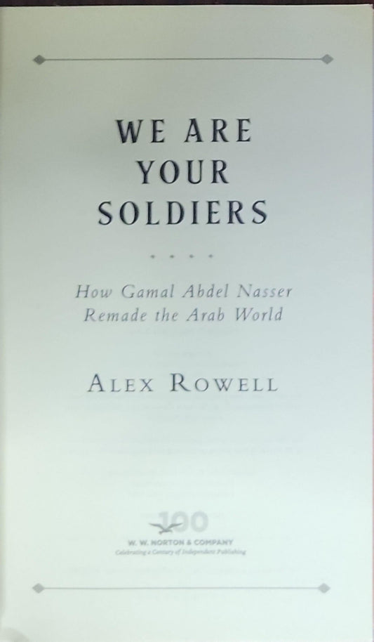 We Are Your Soldiers: How Gamal Abdel Nasser Remade the Arab World