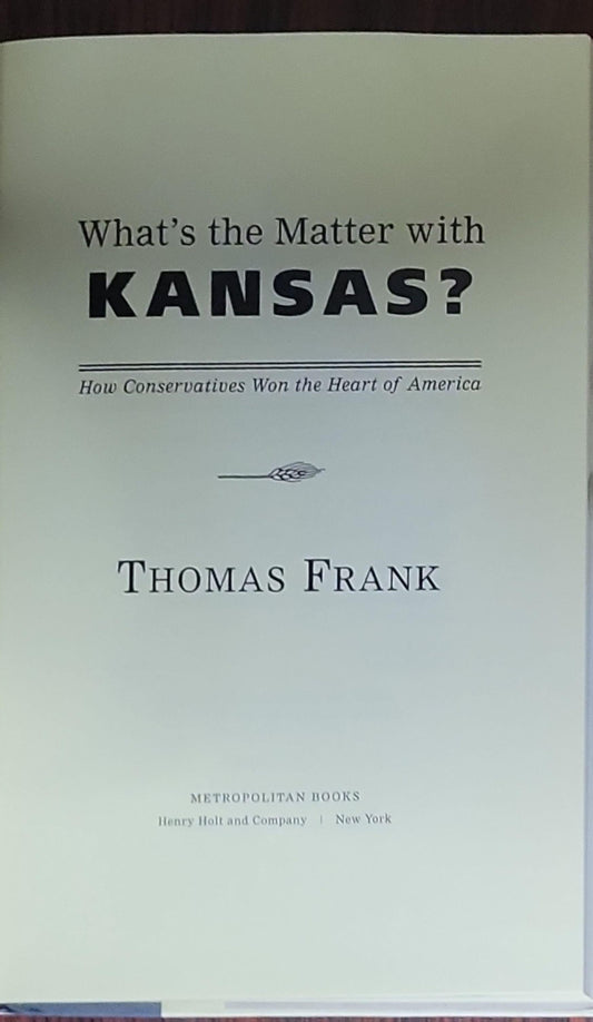 What's the Matter with Kansas?: How Conservatives Won the Heart of America
