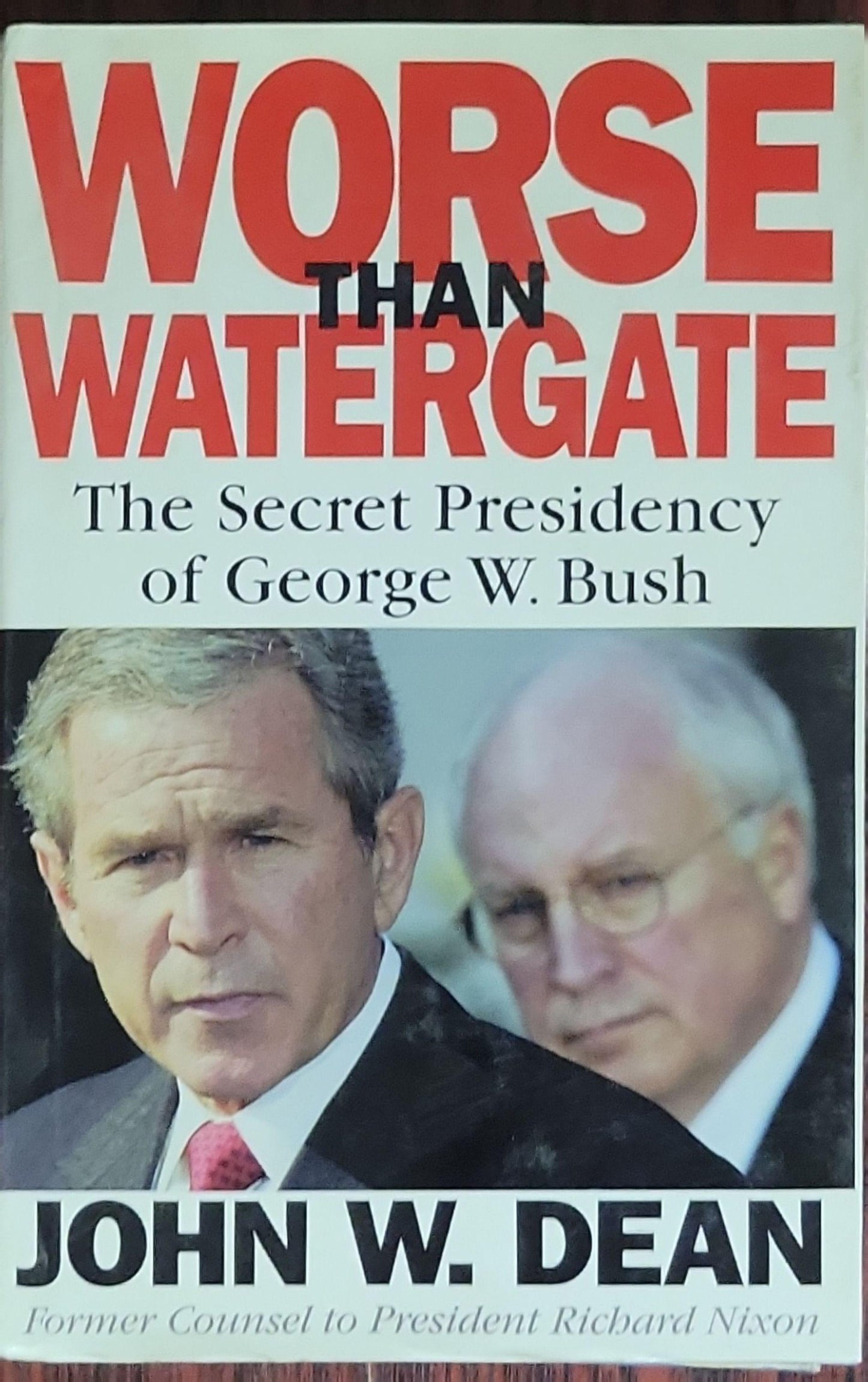 Worse than Watergate: The Secret Presidency of George W. Bush