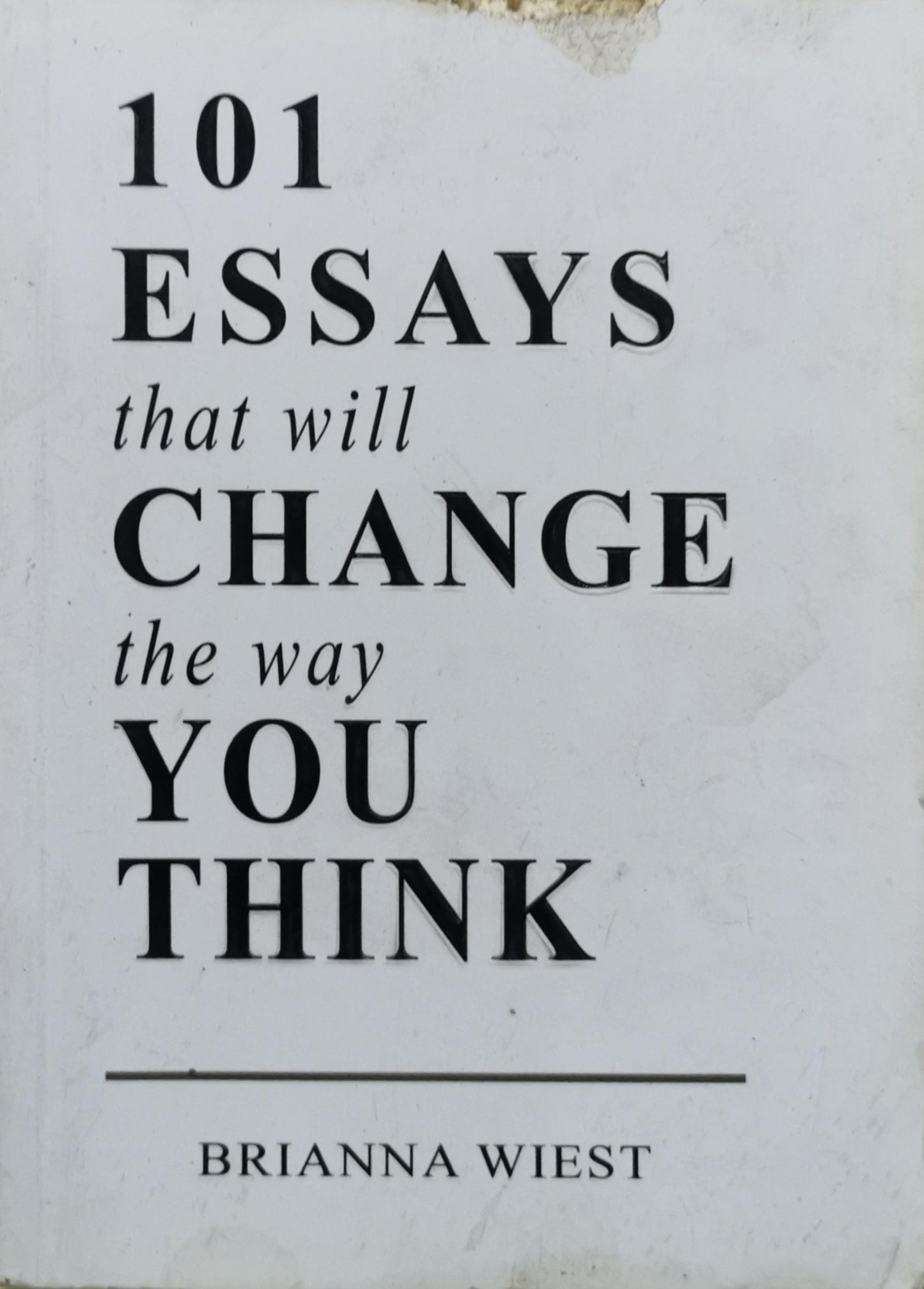 101 Essays: that will change the way you think By Brianna Wiest