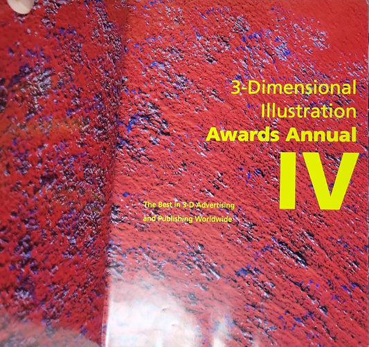 3-Dimensional Illustration Awards Annual IV: The Best in 3-D Advertising and Publishing Worldwide (3-Dimensional Illustrators Awards Annual)