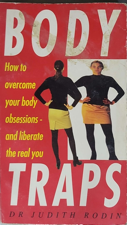 Body Traps: How to overcome your body obsessions - and liberate the real you By Dr Judith Rodin