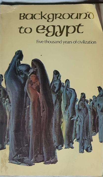 Background to Egypt: Five Thousand Years of Civilization (1977): Five thousand years of civilization By Embassy of the Arab Republic of Egypt