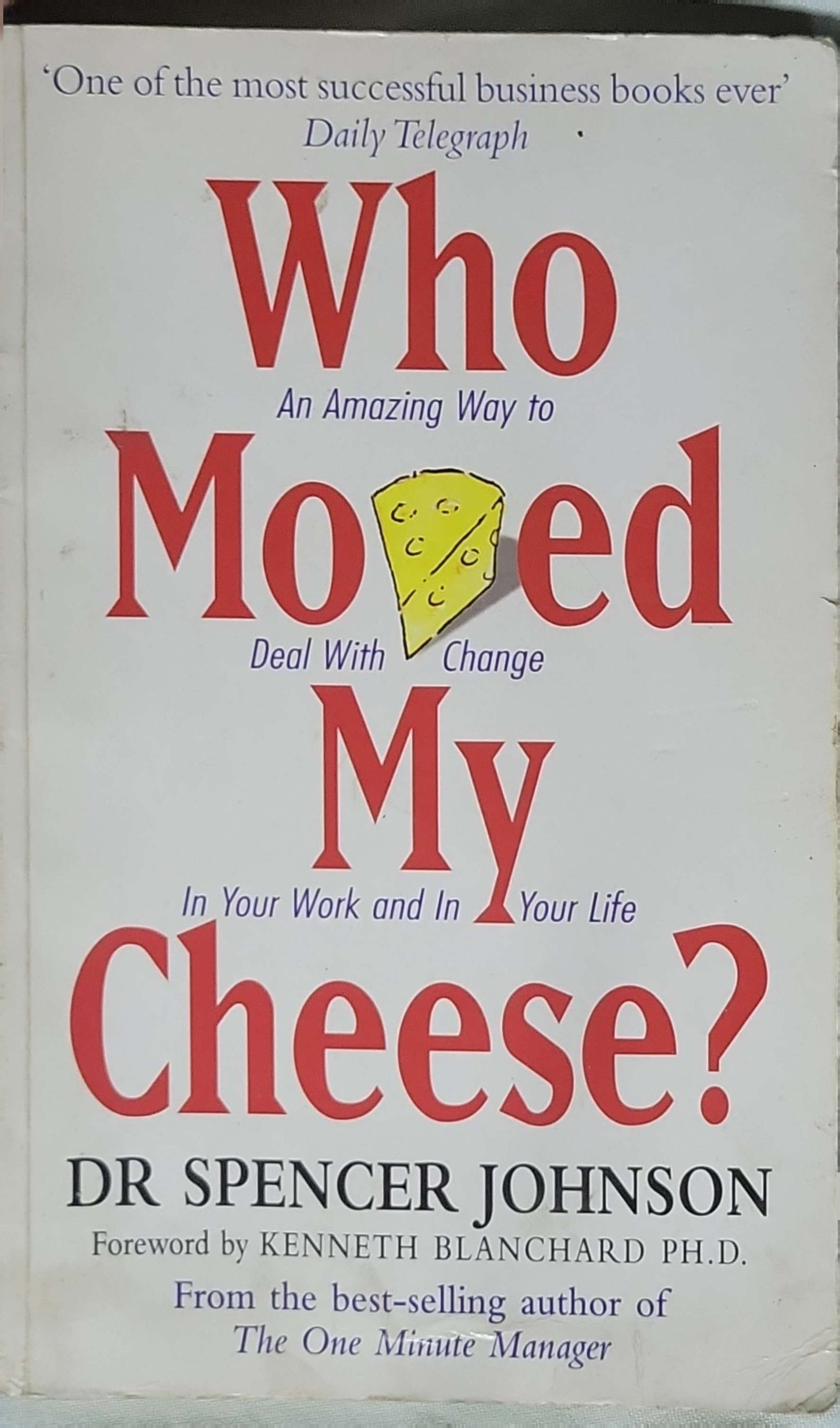 Who Moved My Cheese?: An Amazing Way to Deal With Change In Your Work and In Your Life By Dr Spencer Johnson