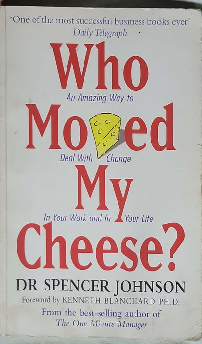 Who Moved My Cheese?: An Amazing Way to Deal With Change In Your Work and In Your Life By Dr Spencer Johnson
