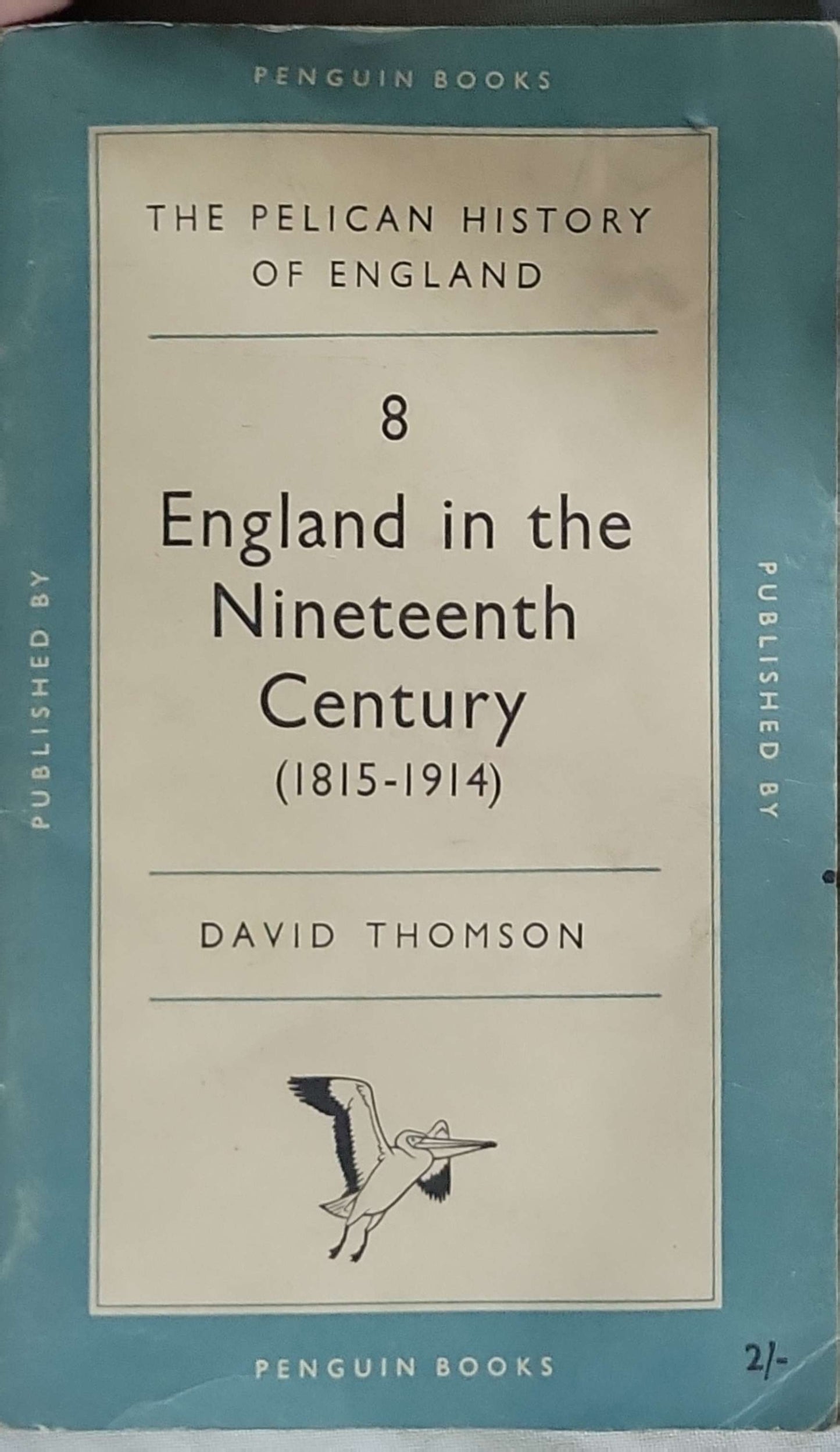 The Pelican History of England: England in the Nineteenth Century (1815-1914) By David Thomson