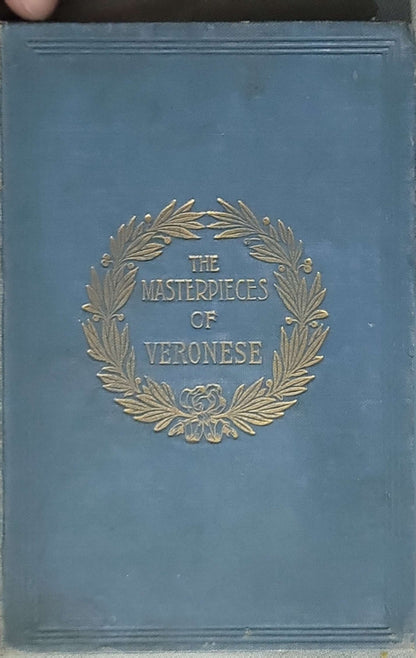 The Masterpieces of Veronese (1908): Sixty reproductions of photographs from the original paintings, affording examples of the different characteristics of the artist's work By Paolo Veronese