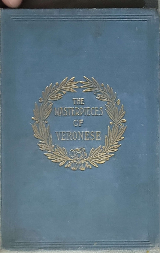 The Masterpieces of Veronese (1908): Sixty reproductions of photographs from the original paintings, affording examples of the different characteristics of the artist's work By Paolo Veronese