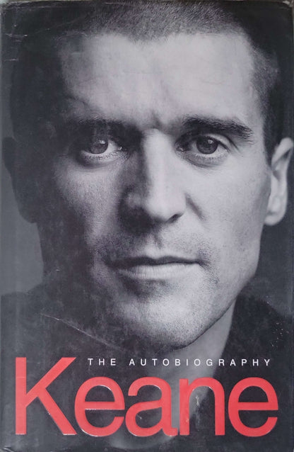 Keane (2002): The Autobiography By Roy Keane and Eamon Dunphy