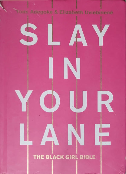 Slay In Your Lane: The Black Girl Bible (2018): The Black Girl Bible By Yomi Adegoke and Elizabeth Uviebinené