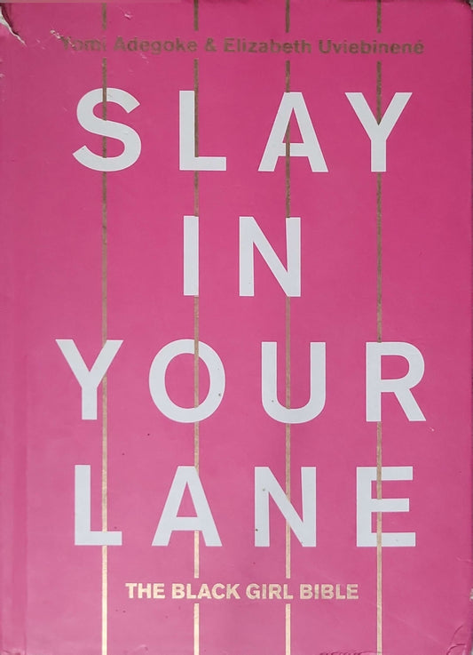 Slay In Your Lane: The Black Girl Bible (2018): The Black Girl Bible By Yomi Adegoke and Elizabeth Uviebinené