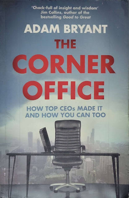 The Corner Office (2011): How Top CEOs Made It and How You Can Too By Adam Bryant