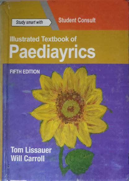 Illustrated Textbook of Paediatrics (2017): Fifth edition By Tom Lissauer and Will Carroll