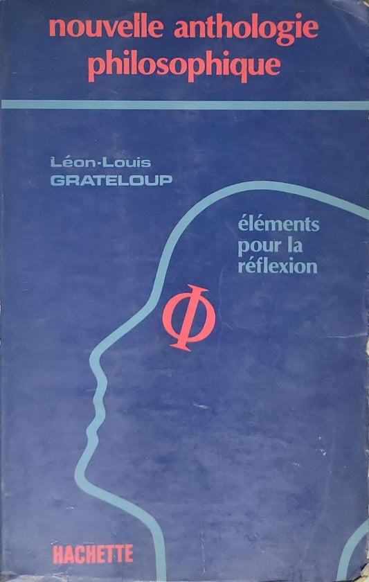 Nouvelle anthologie philosophique : éléments pour la réflexion (1983): édition 1983 By Léon-Louis Grateloup