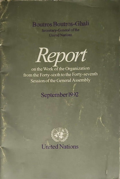 Report on the Work of the Organization from the Forty-sixth to the Forty-seventh Session of the General Assembly (1992): Report of the Secretary-General (A/47/1), 11 September 1992 By Boutros Boutros-Ghali
