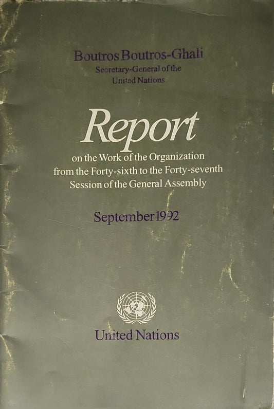 Report on the Work of the Organization from the Forty-sixth to the Forty-seventh Session of the General Assembly (1992): Report of the Secretary-General (A/47/1), 11 September 1992 By Boutros Boutros-Ghali