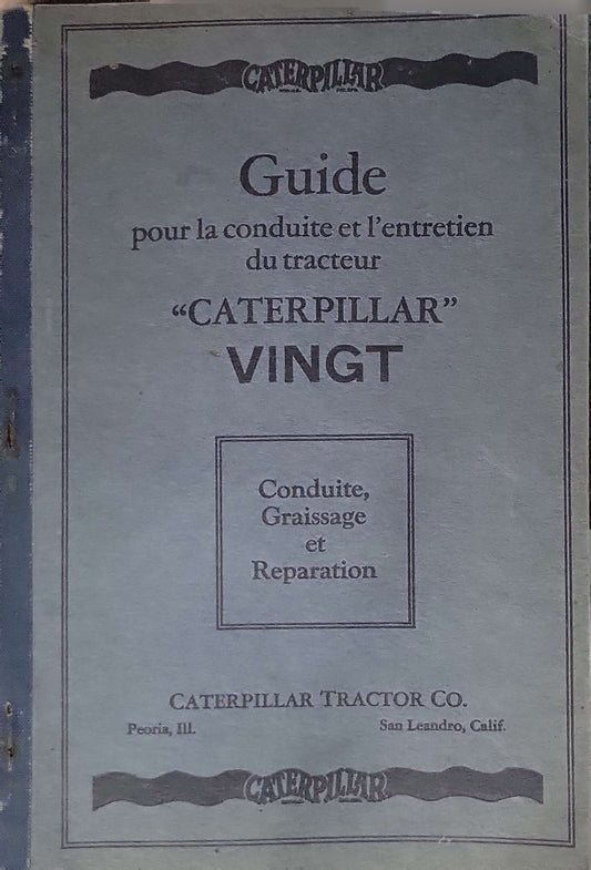 Guide pour la conduite et l'entretien du tracteur "CATERPILLAR" VINGT: Conduite, Graissage et Reparation