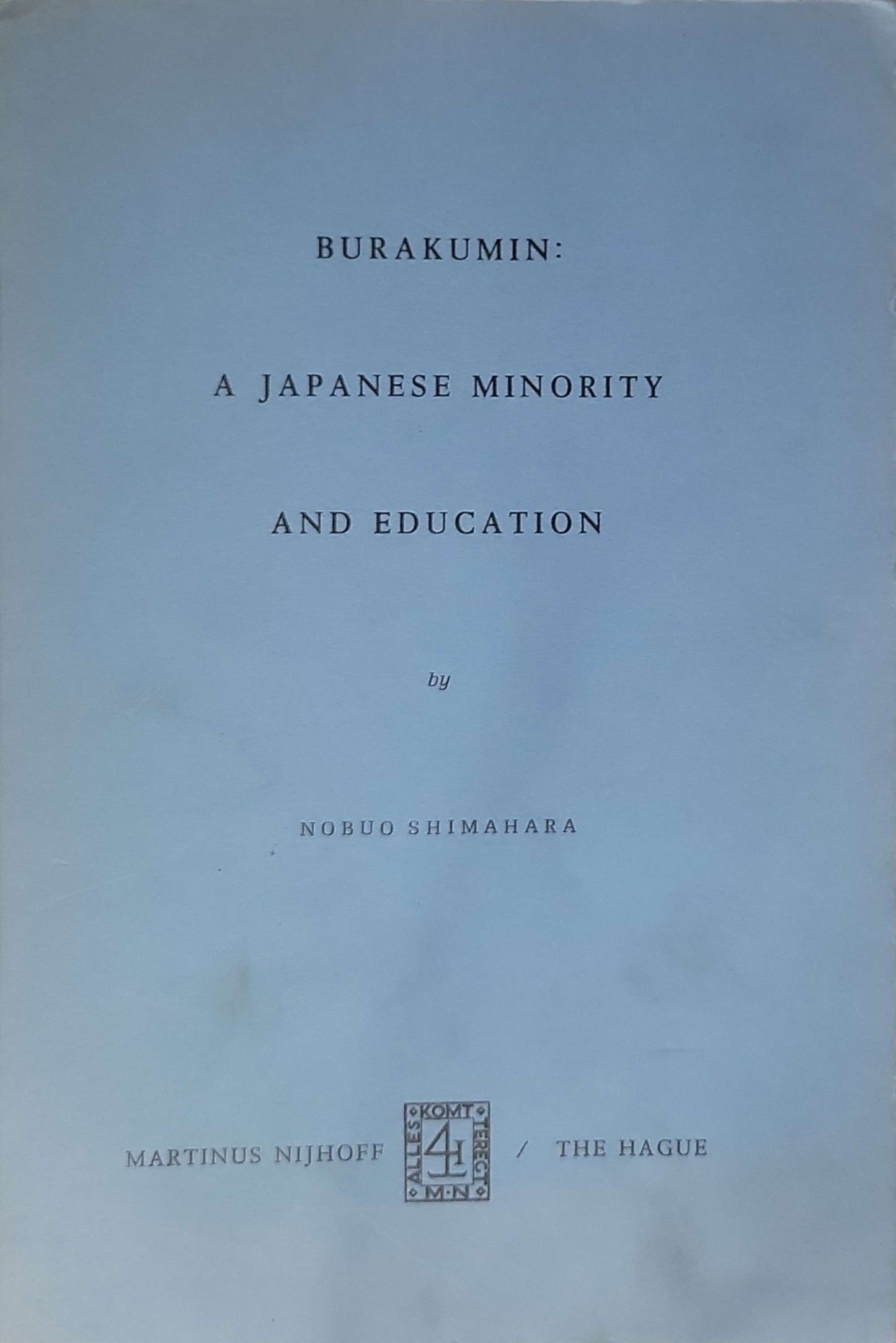 Burakumin: A Japanese Minority and Education (1971) By Nobuo Shimahara