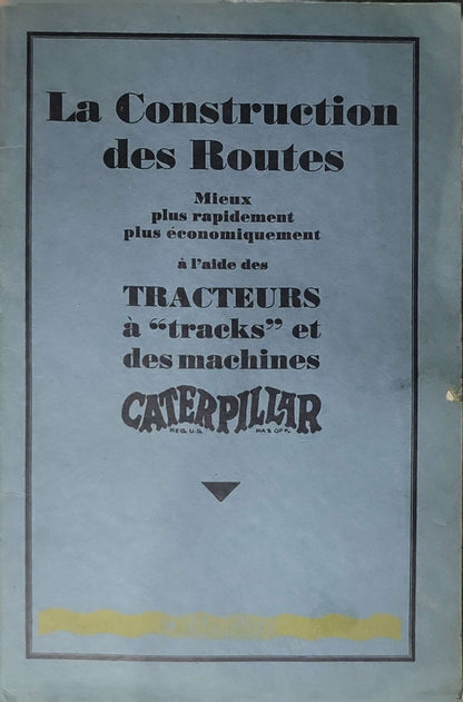 La Construction des Routes: Mieux plus rapidement plus économiquement à l'aide des tracteurs à "tracks" et des machines Caterpillar
