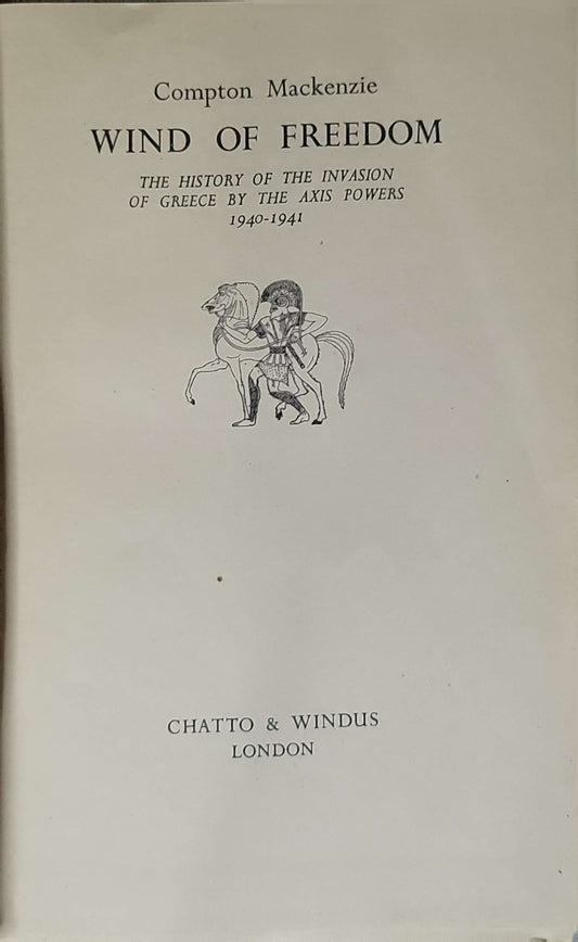 Wind of Freedom (1943): The history of the invasion of Greece by the Axis Powers 1940-1941 By Compton Mackenzie