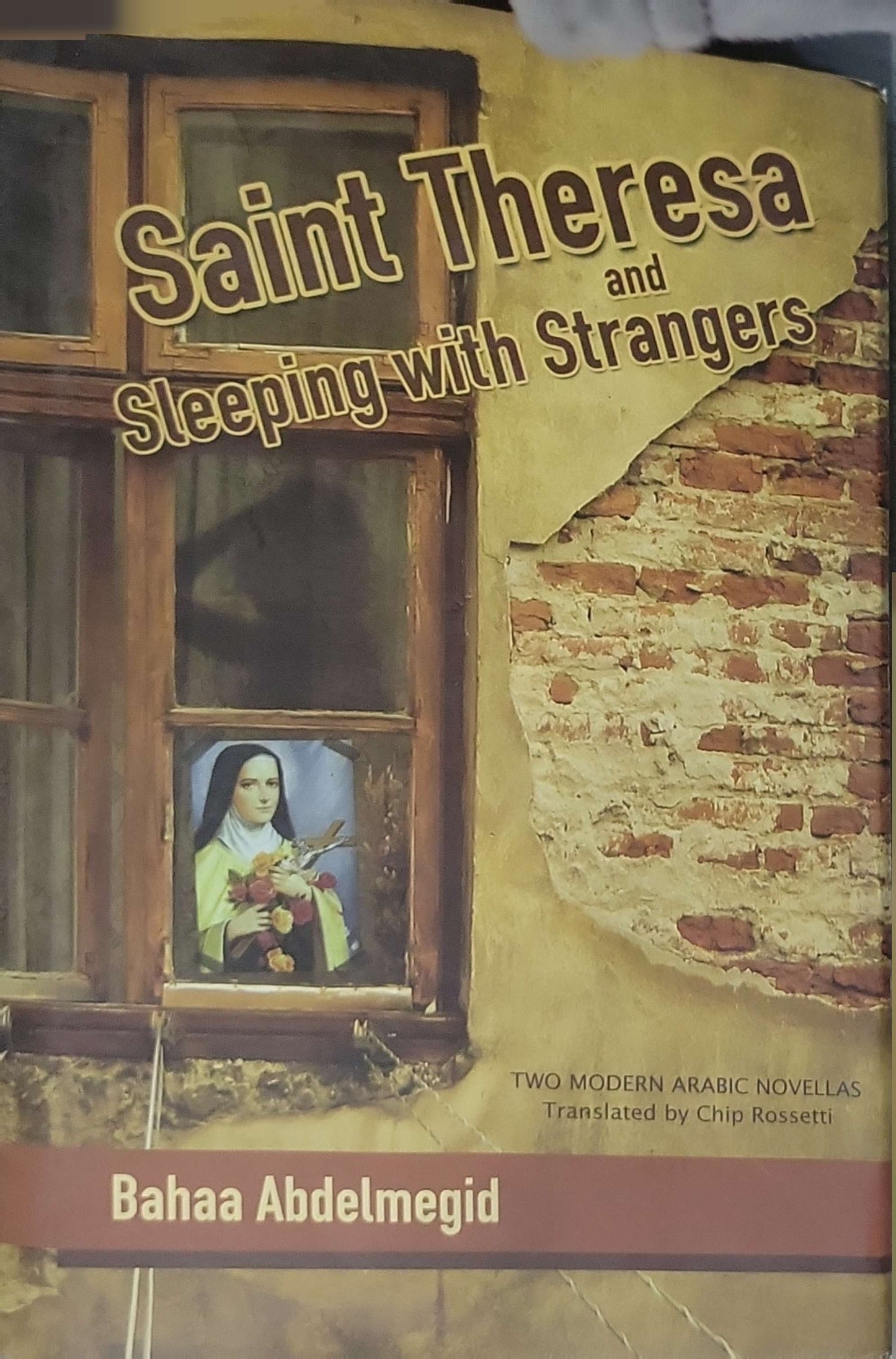 Saint Theresa and Sleeping with Strangers: Two Modern Arabic Novellas — Translated by Chip Rossetti By Bahaa Abdelmegid