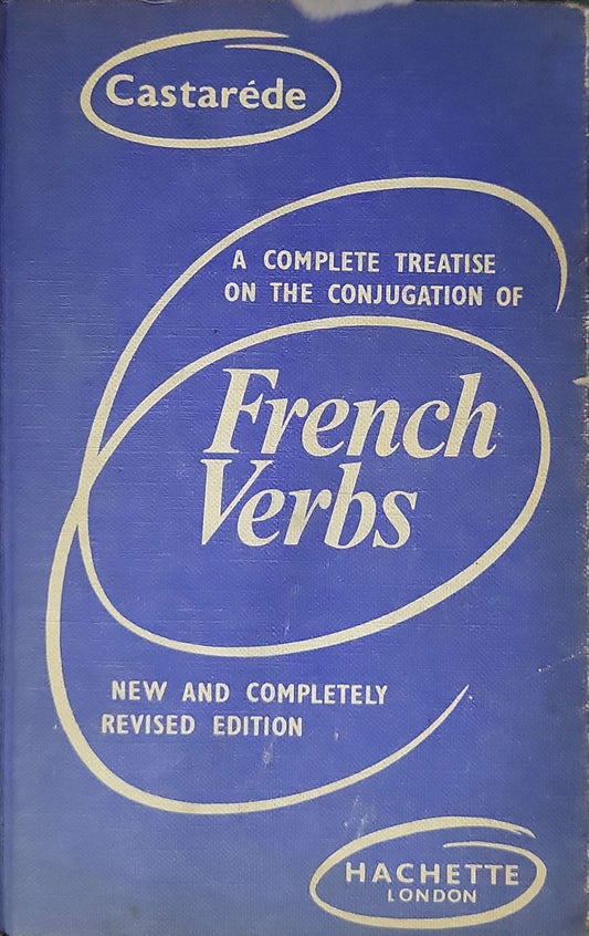 A Complete Treatise on the Conjugation of French Verbs: New and Completely Revised Edition By Castarède