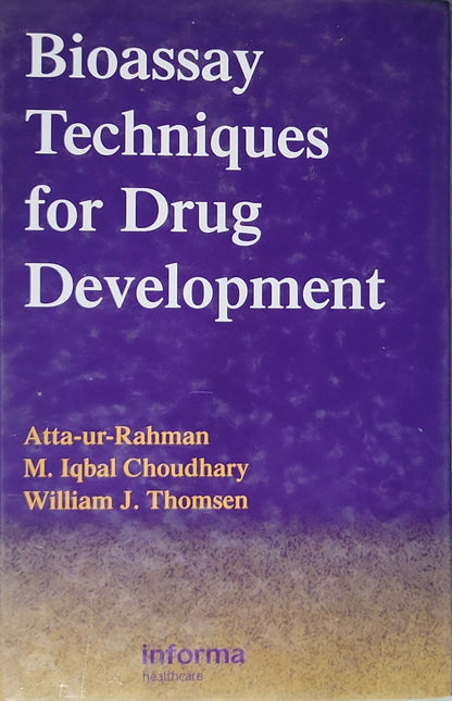 Bioassay Techniques for Drug Development (2001): 1st edition By Atta-ur-Rahman and M. Iqbal Choudhary and William J. Thomsen