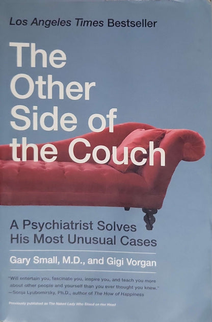 The Other Side of the Couch: A Psychiatrist Solves His Most Unusual Cases By Gary Small, M.D. and Gigi Vorgan