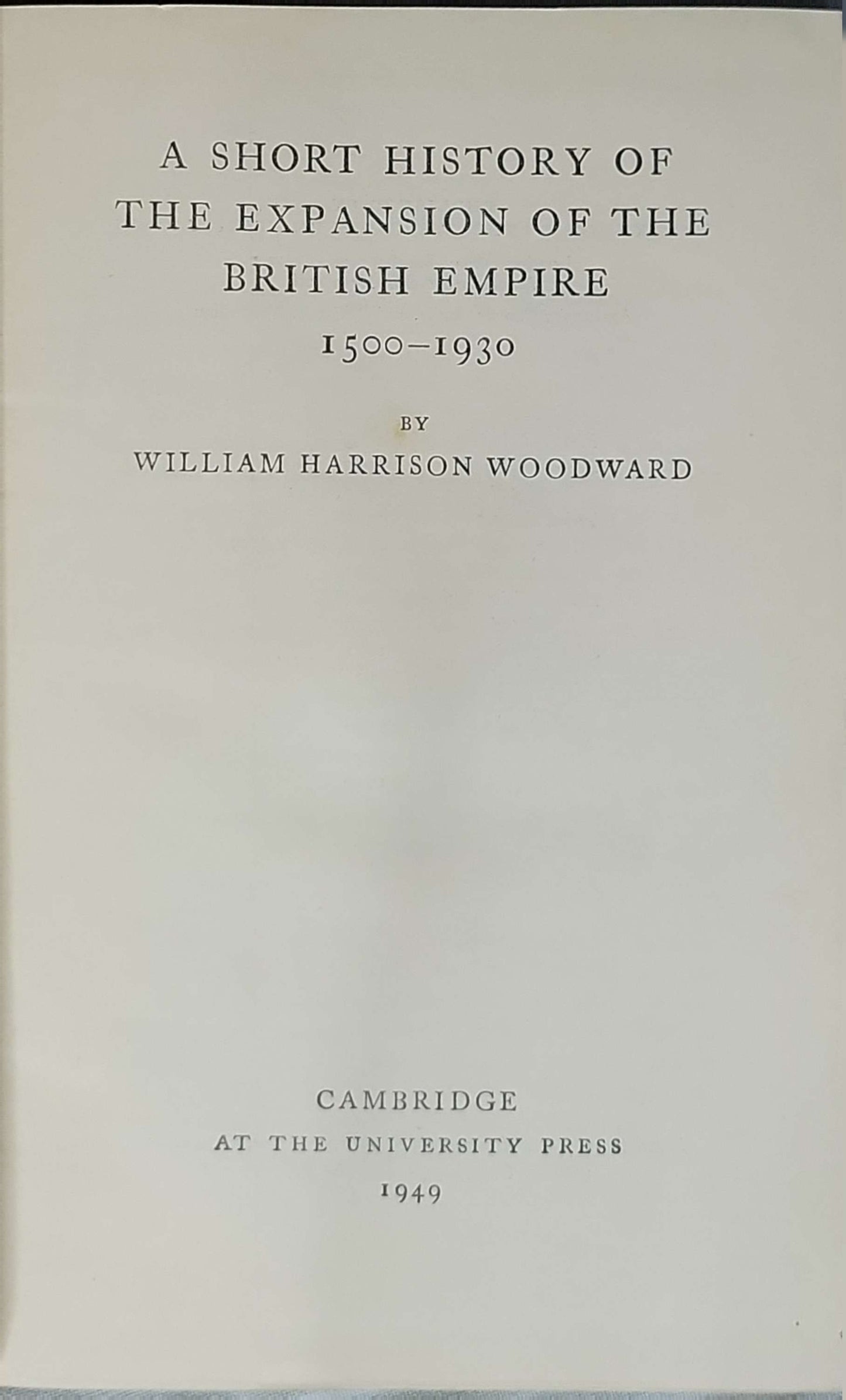 A Short History of the Expansion of the British Empire, 1500-1930 (1949) By William Harrison Woodward