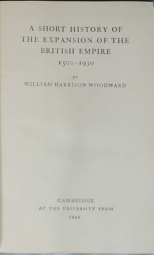 A Short History of the Expansion of the British Empire, 1500-1930 (1949) By William Harrison Woodward