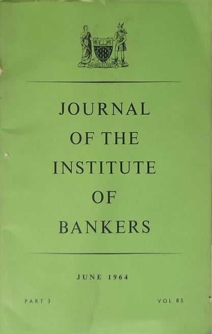 Journal of the Institute of Bankers (1964): June 1964 — Vol. 85, Part 3 By Institute of Bankers (Great Britain)