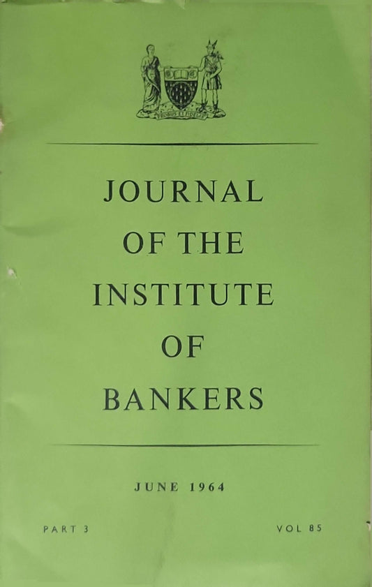 Journal of the Institute of Bankers (1964): June 1964 — Vol. 85, Part 3 By Institute of Bankers (Great Britain)