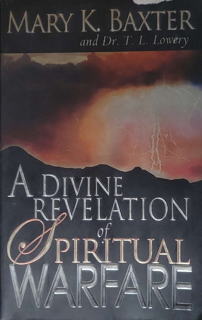 A Divine Revelation of Spiritual Warfare (2006) By Mary K. Baxter and T. L. Lowery