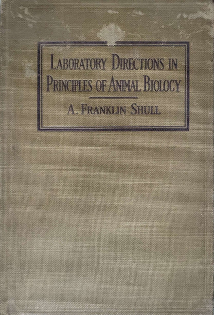 Laboratory Directions in Principles of Animal Biology By A. Franklin Shull