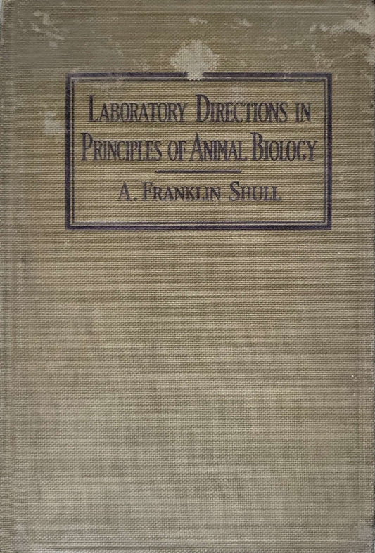 Laboratory Directions in Principles of Animal Biology By A. Franklin Shull