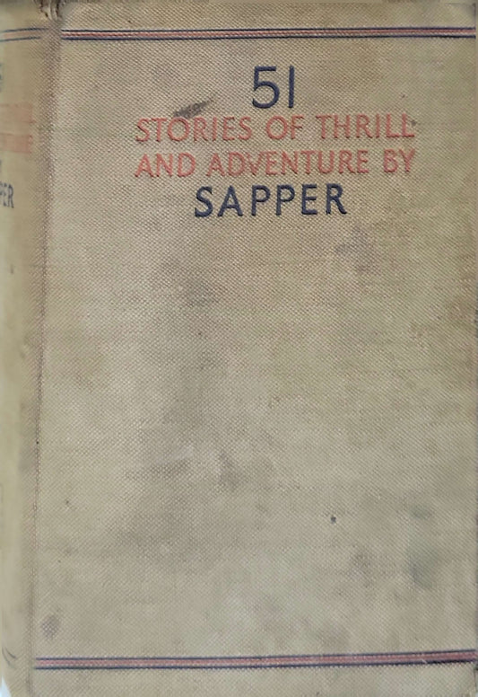 51 Stories: His One-Man Omnibus of Thrill and Adventure (1934) By Sapper (H. C. McNeile)
