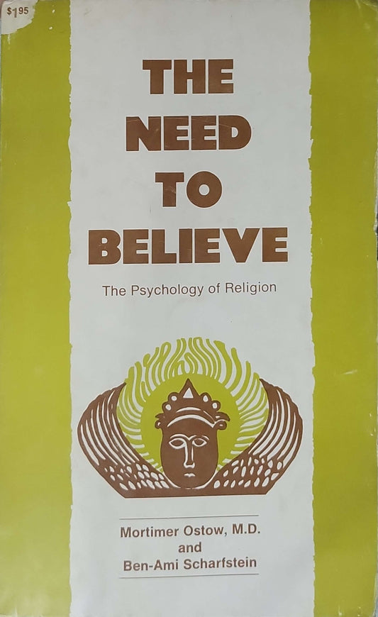 The Need to Believe: The Psychology of Religion (1954): The Psychology of Religion By Mortimer Ostow, M.D. and Ben-Ami Scharfstein